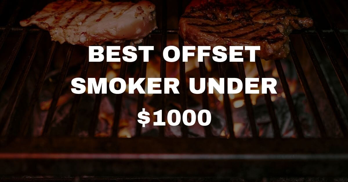 Best Offset Smoker Under 1000