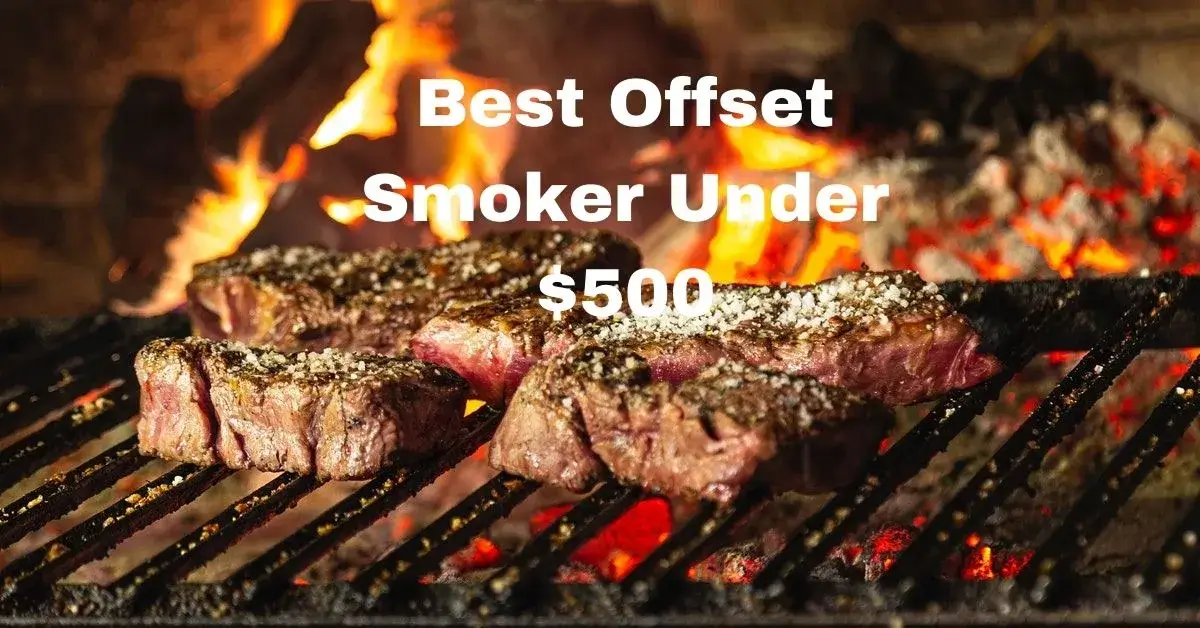 Best Offset Smoker Under 500