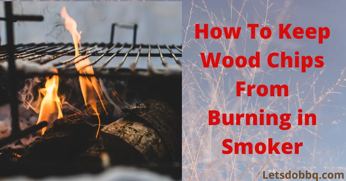 How To Keep Wood Chips From Burning in Smoker